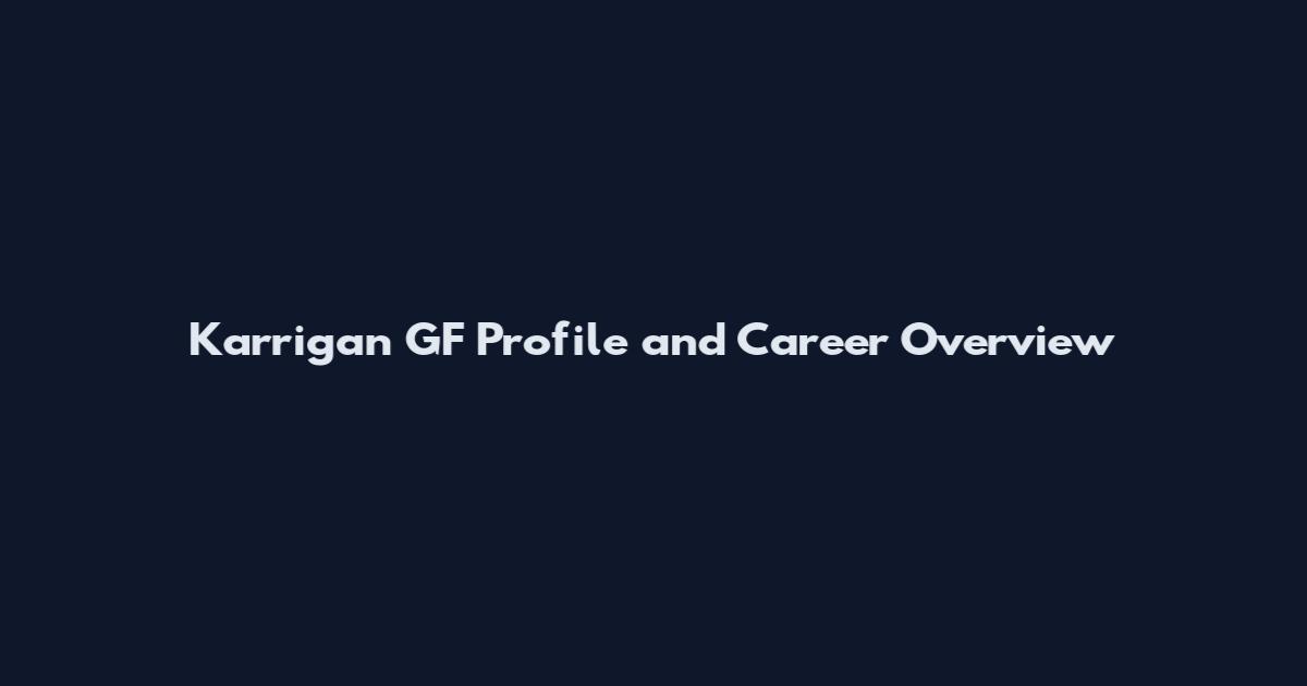 Karrigan GF Profile and Career Overview