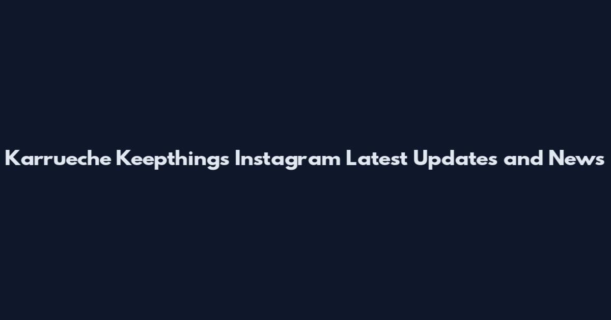 Karrueche Keepthings Instagram Latest Updates and News