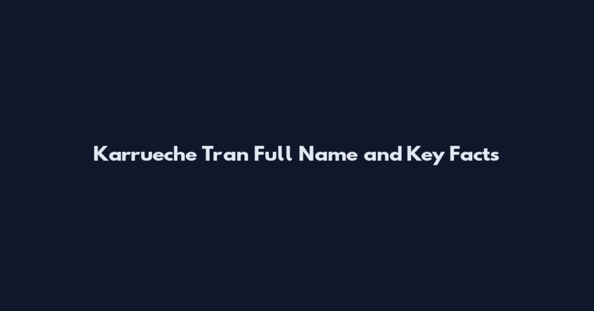Karrueche Tran Full Name and Key Facts