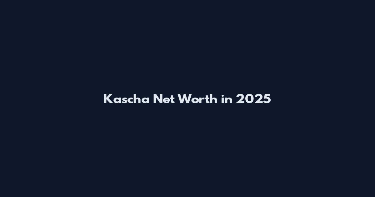 Kascha Net Worth in 2025
