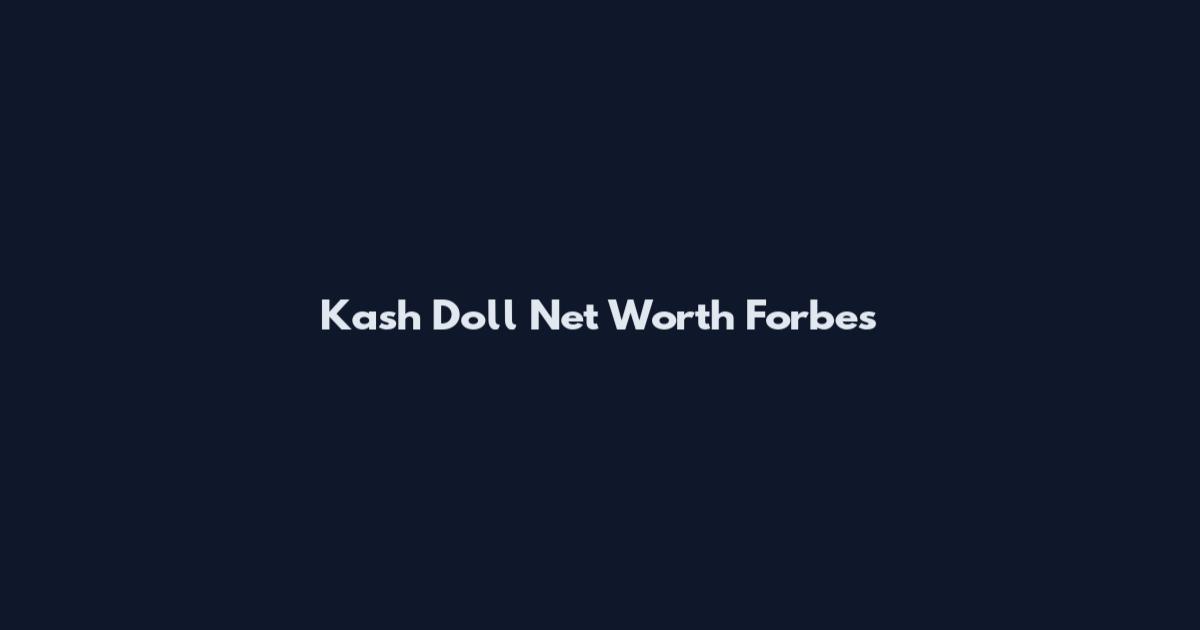 Kash Doll Net Worth Forbes