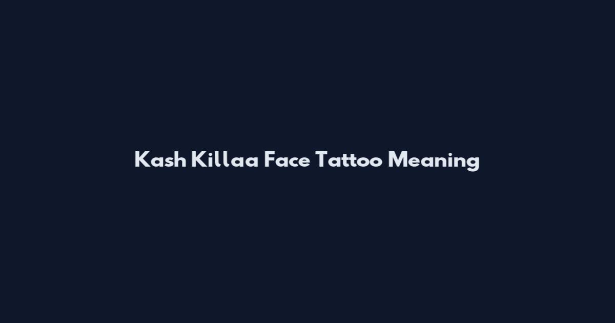 Kash Killaa Face Tattoo Meaning