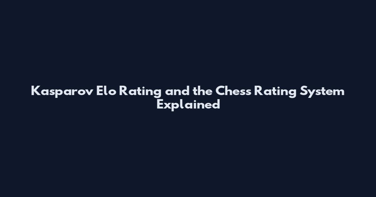Kasparov Elo Rating and the Chess Rating System Explained