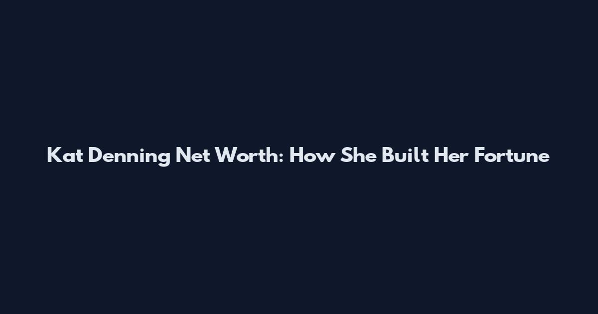 Kat Denning Net Worth: How She Built Her Fortune