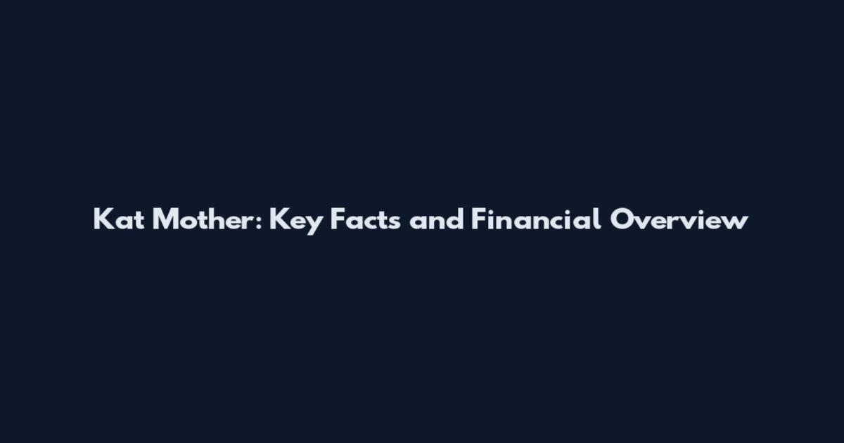 Kat Mother: Key Facts and Financial Overview