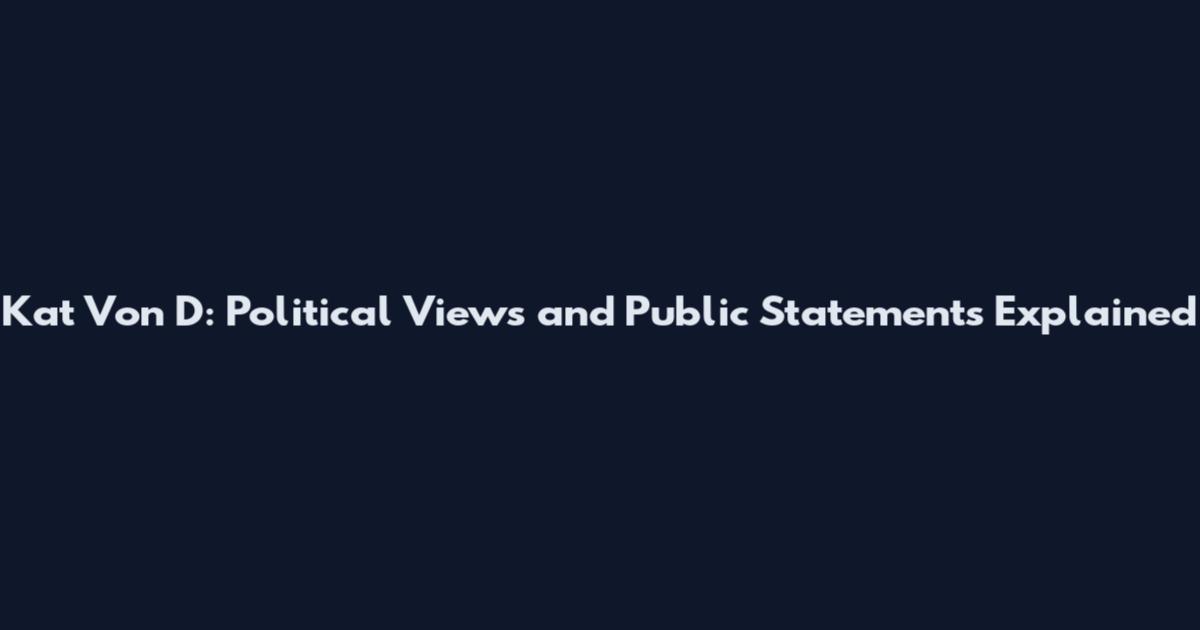 Kat Von D: Political Views and Public Statements Explained