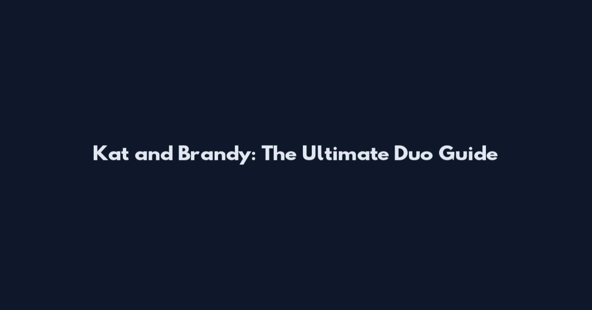Kat and Brandy: The Ultimate Duo Guide
