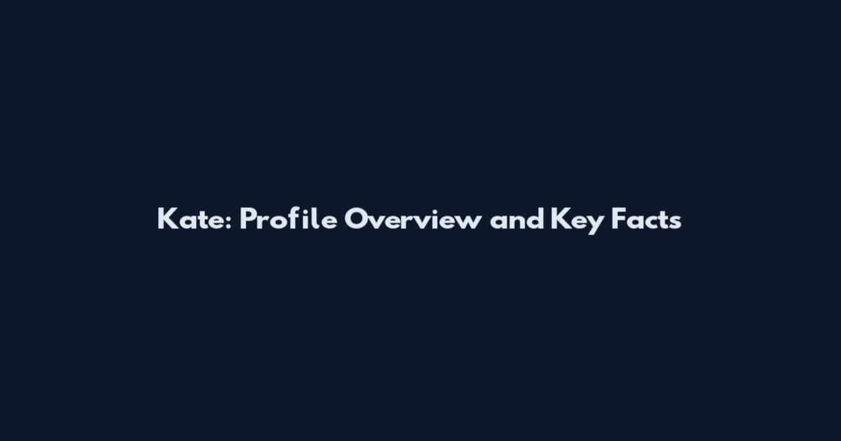 Kate: Profile Overview and Key Facts