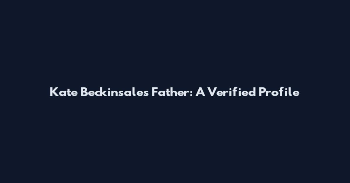 Kate Beckinsale's Father: A Verified Profile