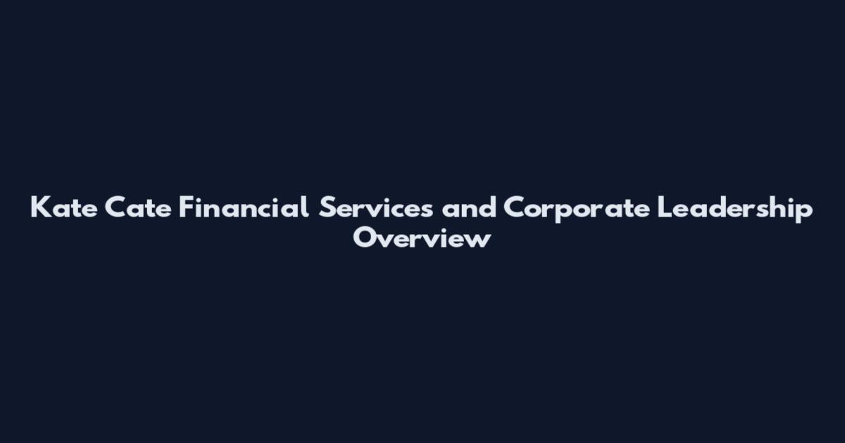 Kate Cate Financial Services and Corporate Leadership Overview