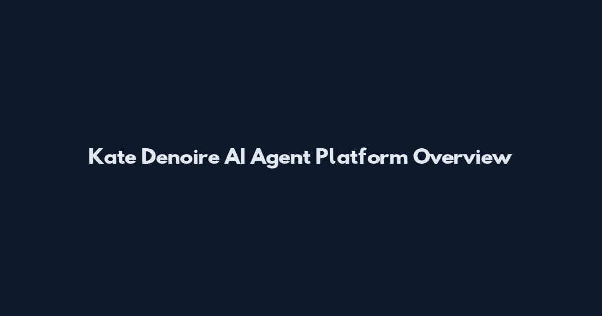 Kate Denoire AI Agent Platform Overview