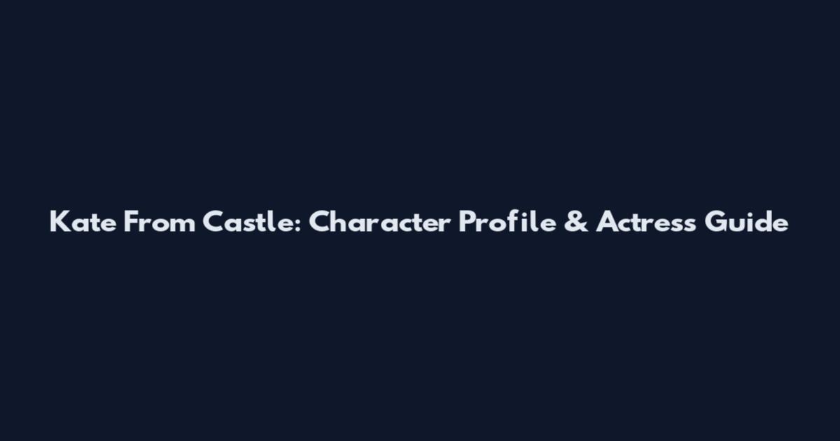 Kate From Castle: Character Profile & Actress Guide
