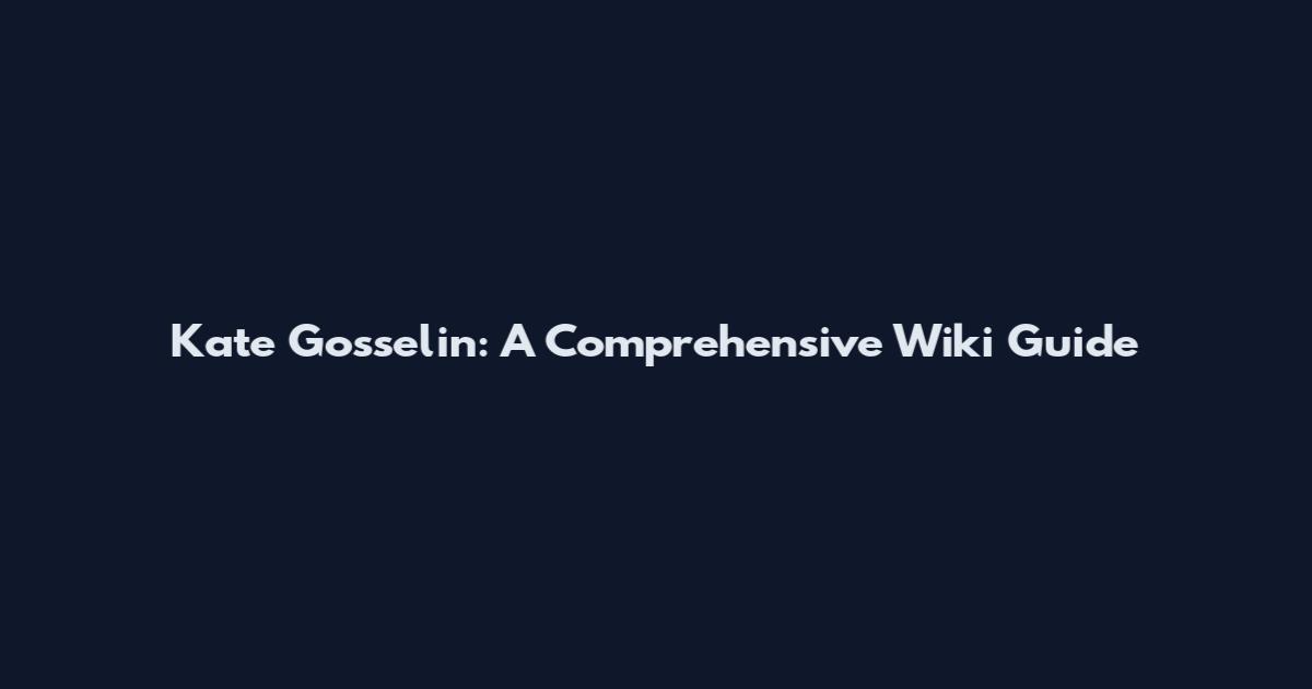 Kate Gosselin: A Comprehensive Wiki Guide