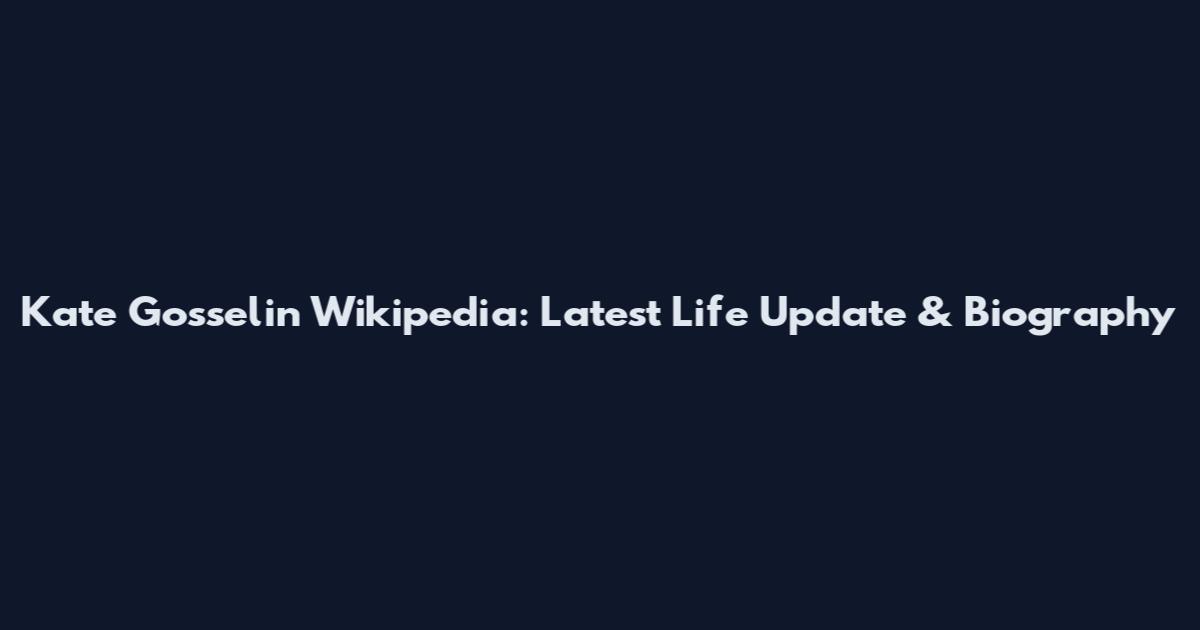 Kate Gosselin Wikipedia: Latest Life Update & Biography