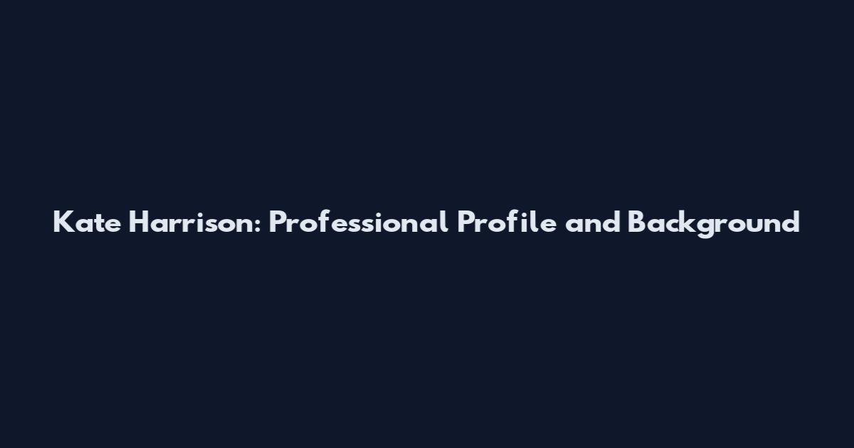 Kate Harrison: Professional Profile and Background