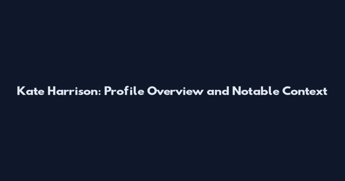 Kate Harrison: Profile Overview and Notable Context