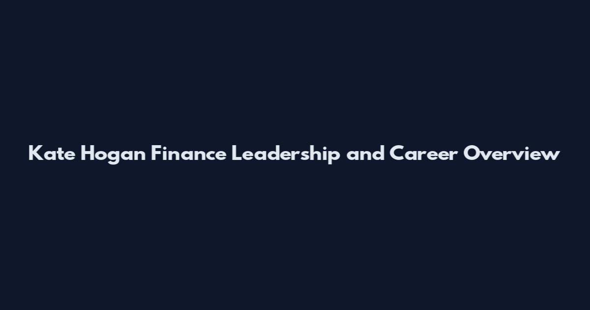 Kate Hogan Finance Leadership and Career Overview