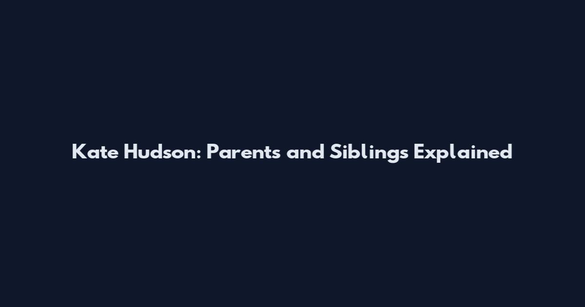 Kate Hudson: Parents and Siblings Explained