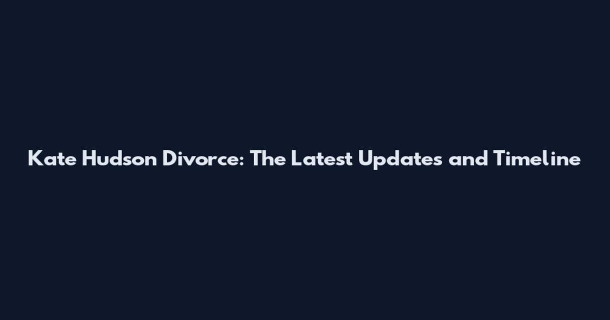 Kate Hudson Divorce: The Latest Updates and Timeline