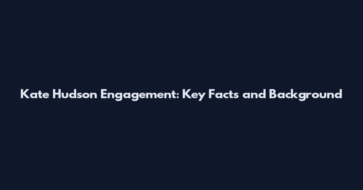 Kate Hudson Engagement: Key Facts and Background