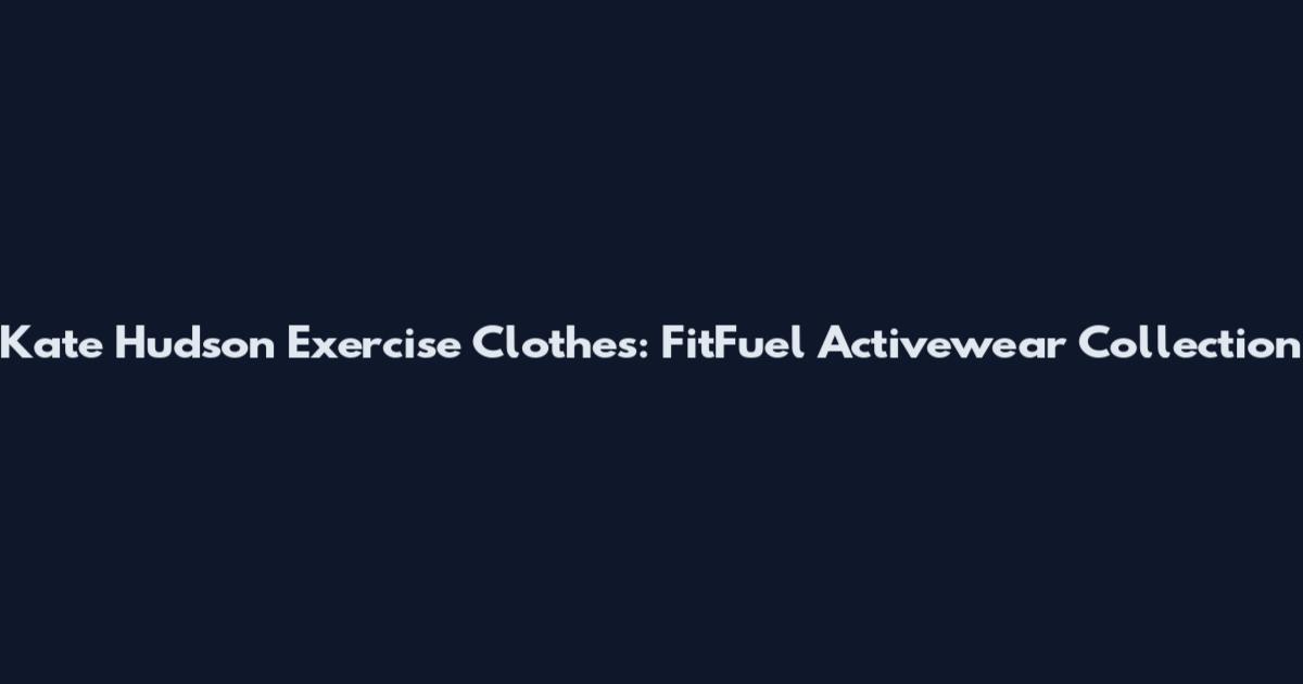 Kate Hudson Exercise Clothes: FitFuel Activewear Collection