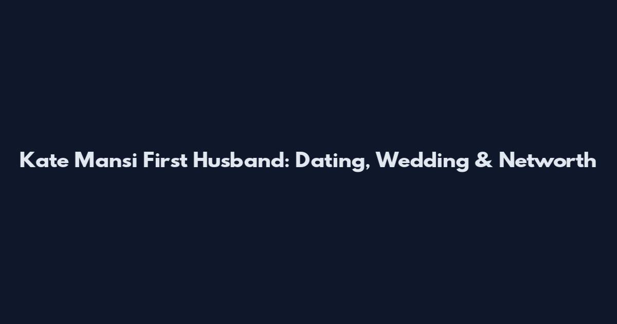 Kate Mansi First Husband: Dating, Wedding & Networth