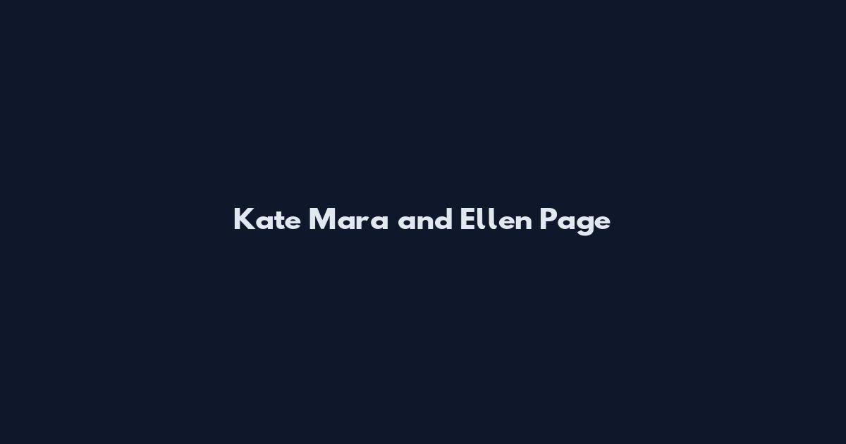 Kate Mara and Ellen Page
