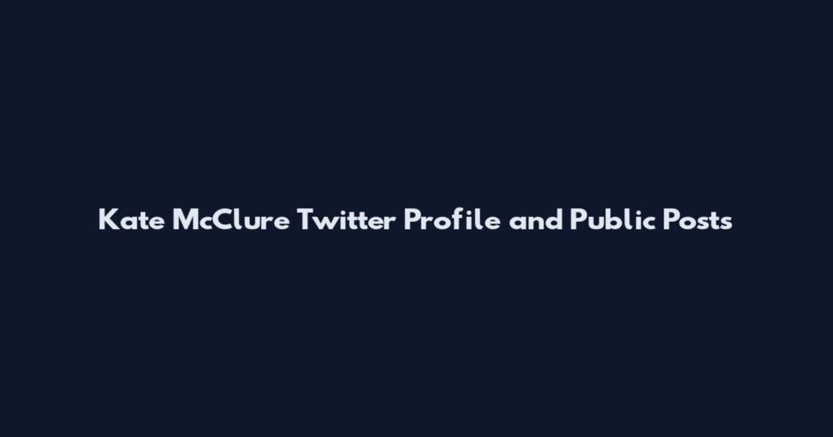 Kate McClure Twitter Profile and Public Posts