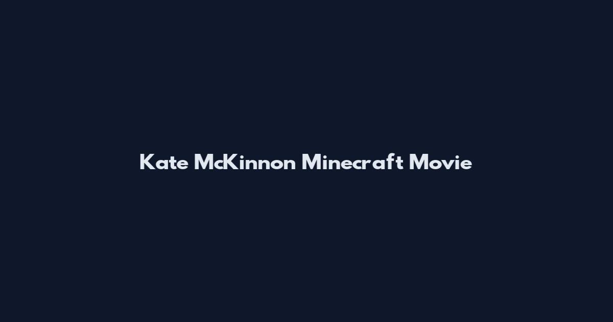 Kate McKinnon Minecraft Movie