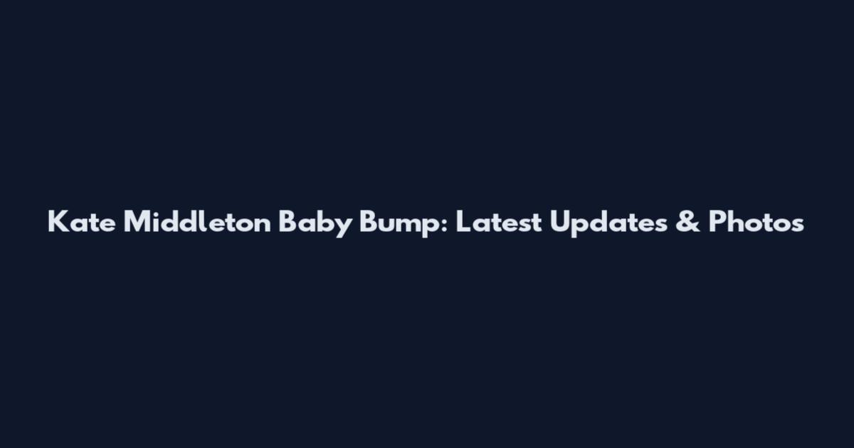 Kate Middleton Baby Bump: Latest Updates & Photos