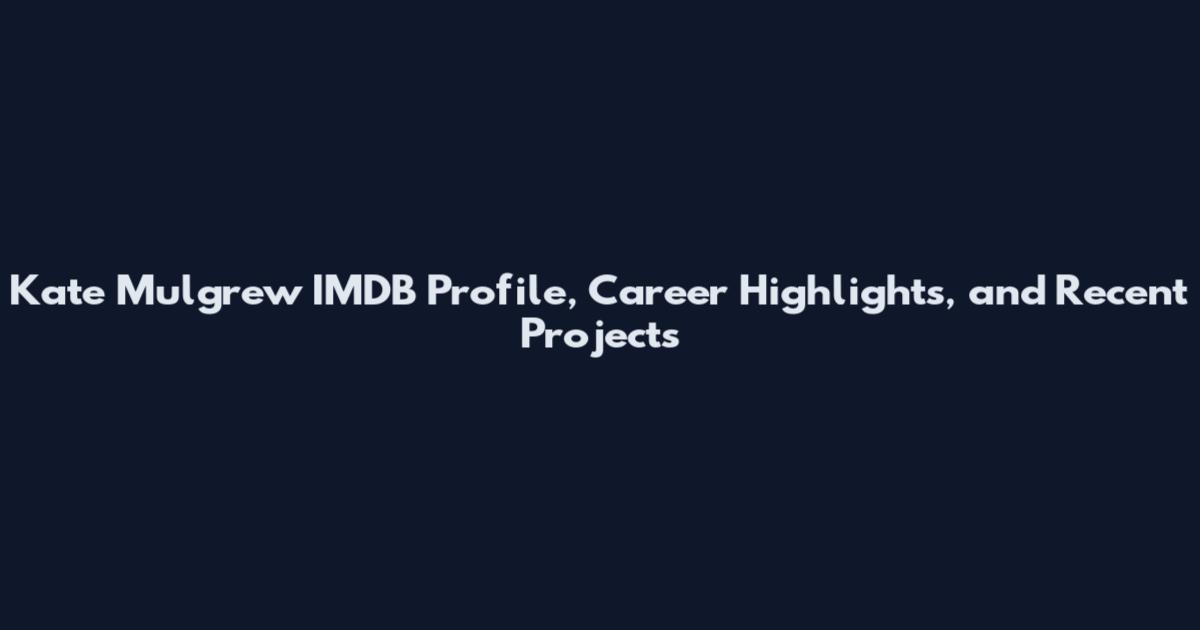 Kate Mulgrew IMDB Profile, Career Highlights, and Recent Projects