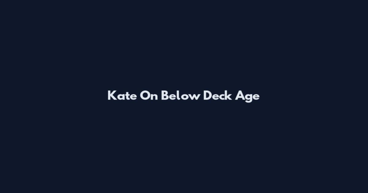 Kate On Below Deck Age