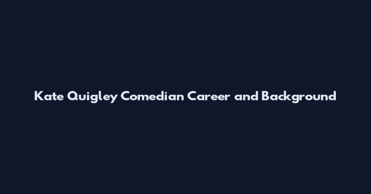 Kate Quigley Comedian Career and Background