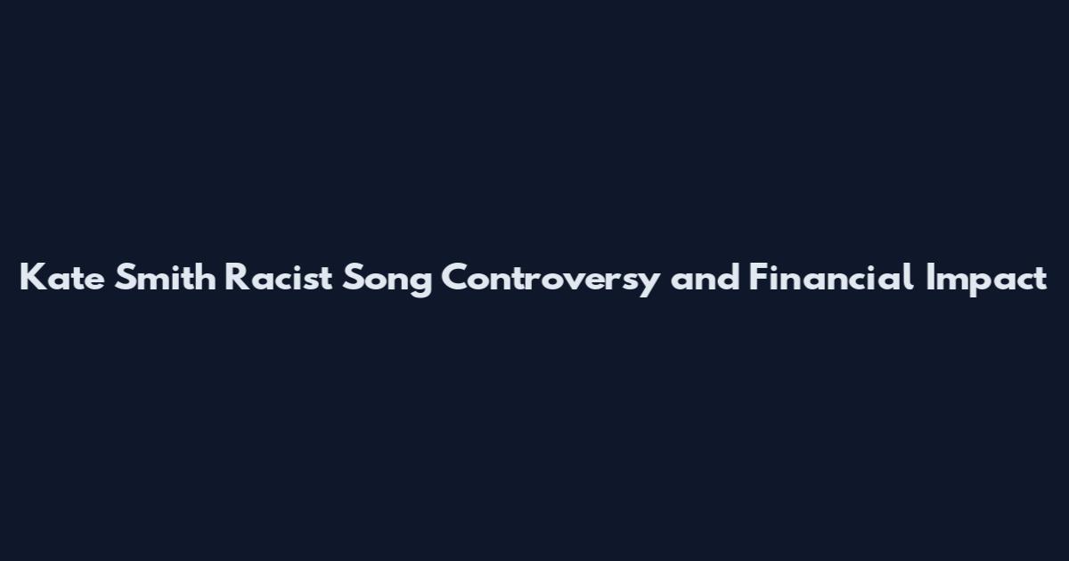 Kate Smith Racist Song Controversy and Financial Impact