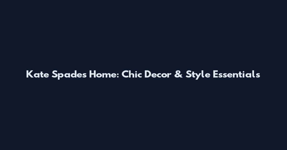 Kate Spade's Home: Chic Decor & Style Essentials
