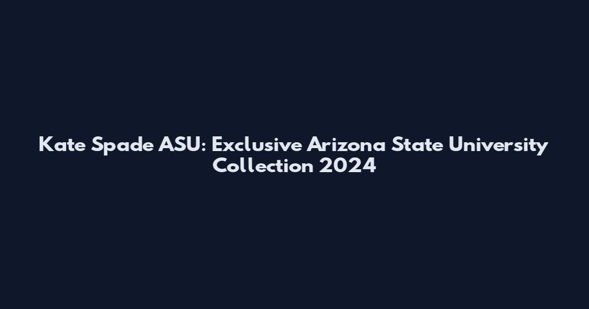 Kate Spade ASU: Exclusive Arizona State University Collection 2024