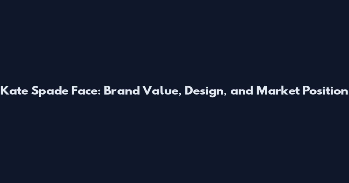 Kate Spade Face: Brand Value, Design, and Market Position