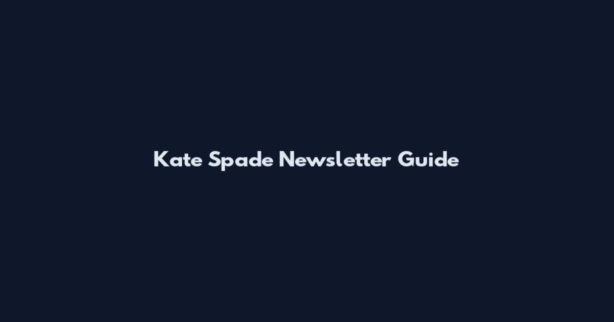 Kate Spade Newsletter Guide
