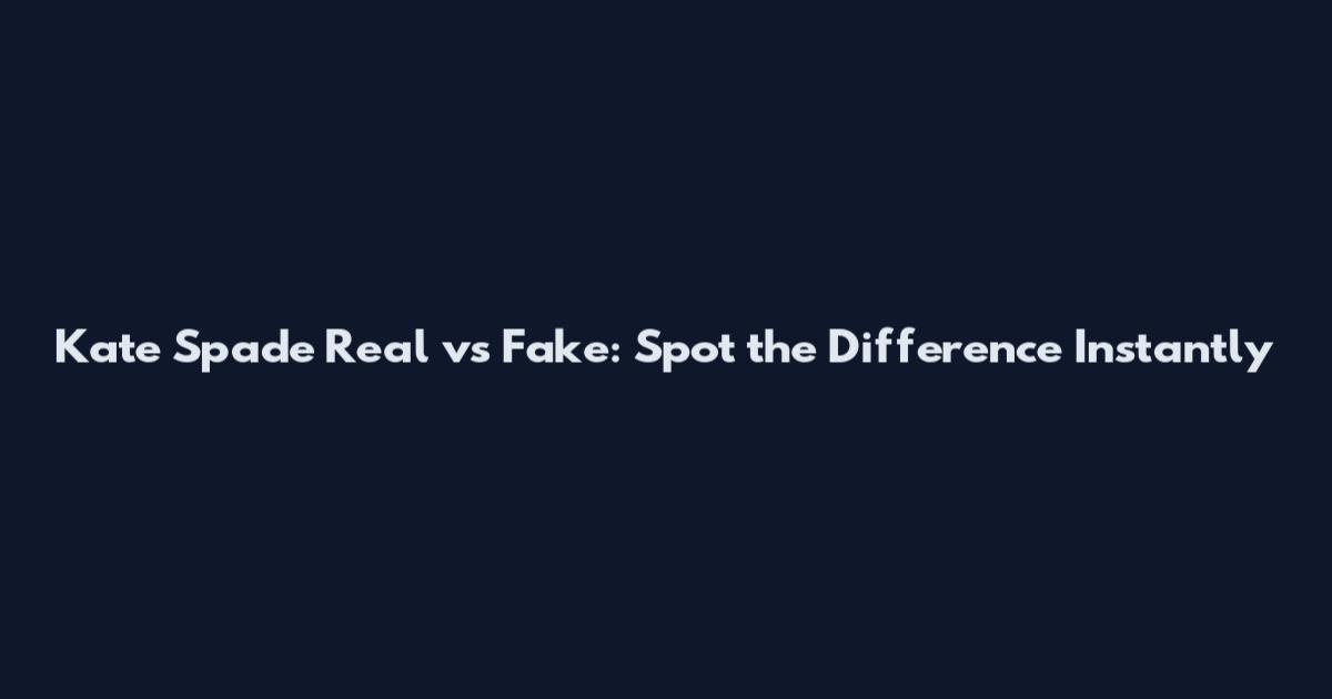 Kate Spade Real vs Fake: Spot the Difference Instantly
