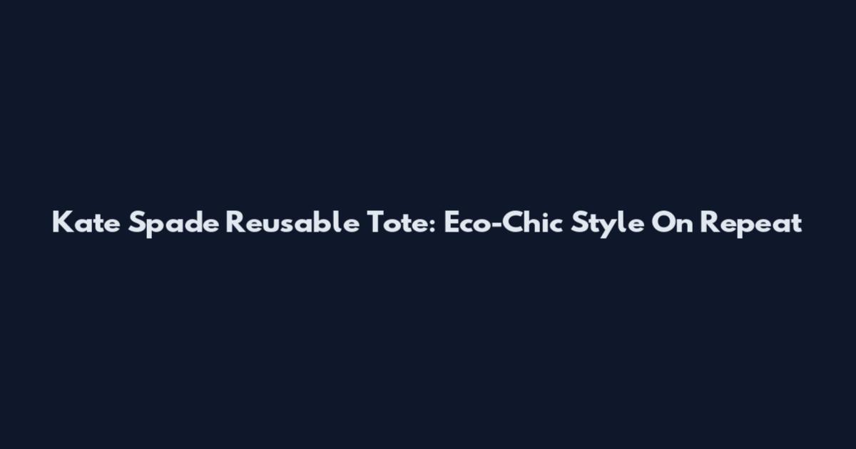 Kate Spade Reusable Tote: Eco-Chic Style On Repeat