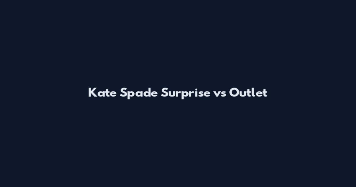 Kate Spade Surprise vs Outlet