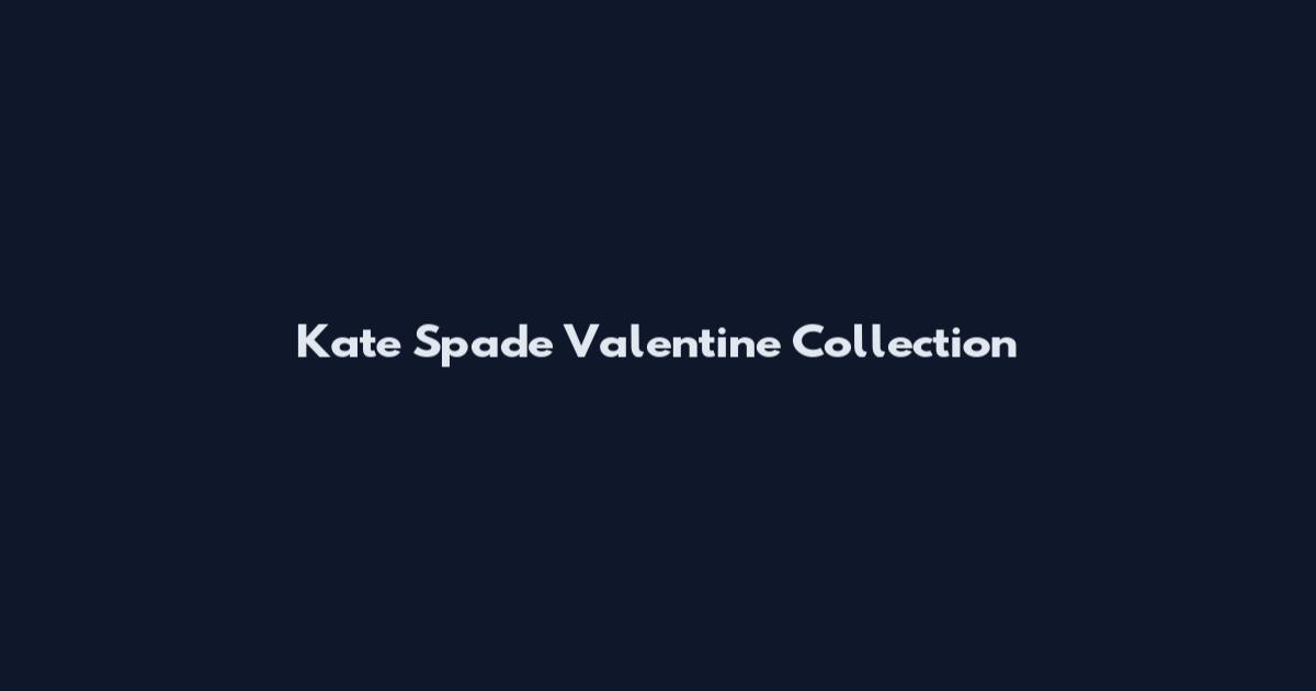 Kate Spade Valentine Collection