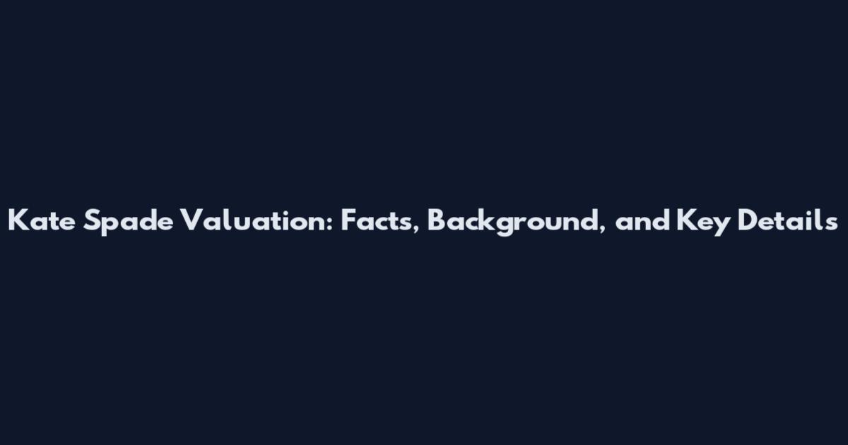 Kate Spade Valuation: Facts, Background, and Key Details