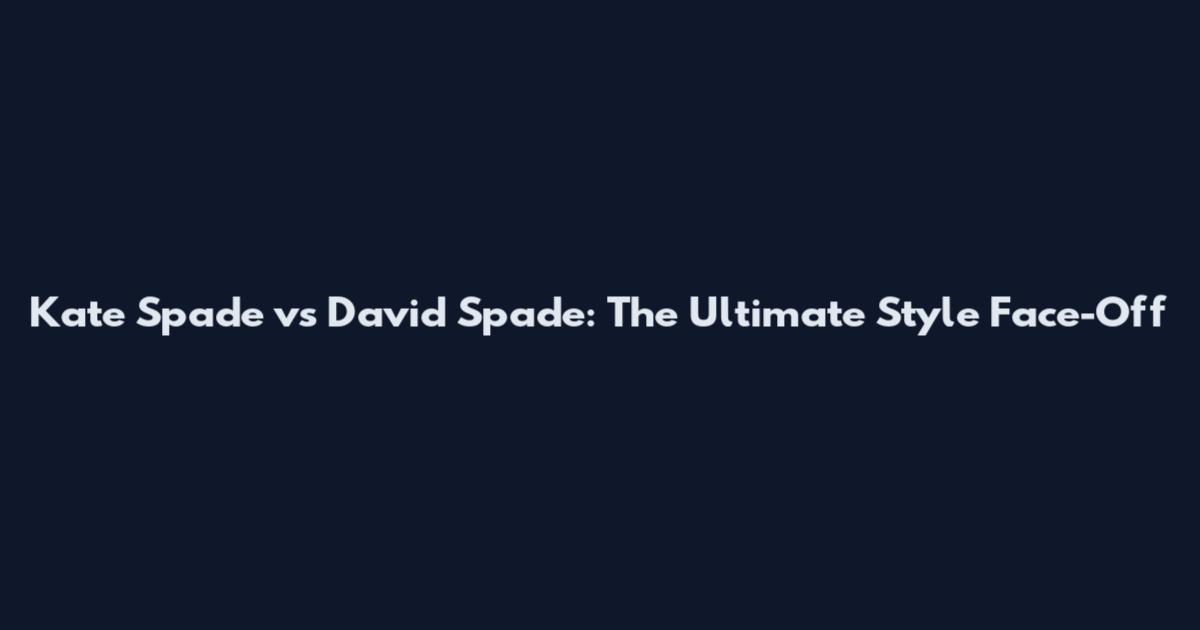Kate Spade vs David Spade: The Ultimate Style Face-Off