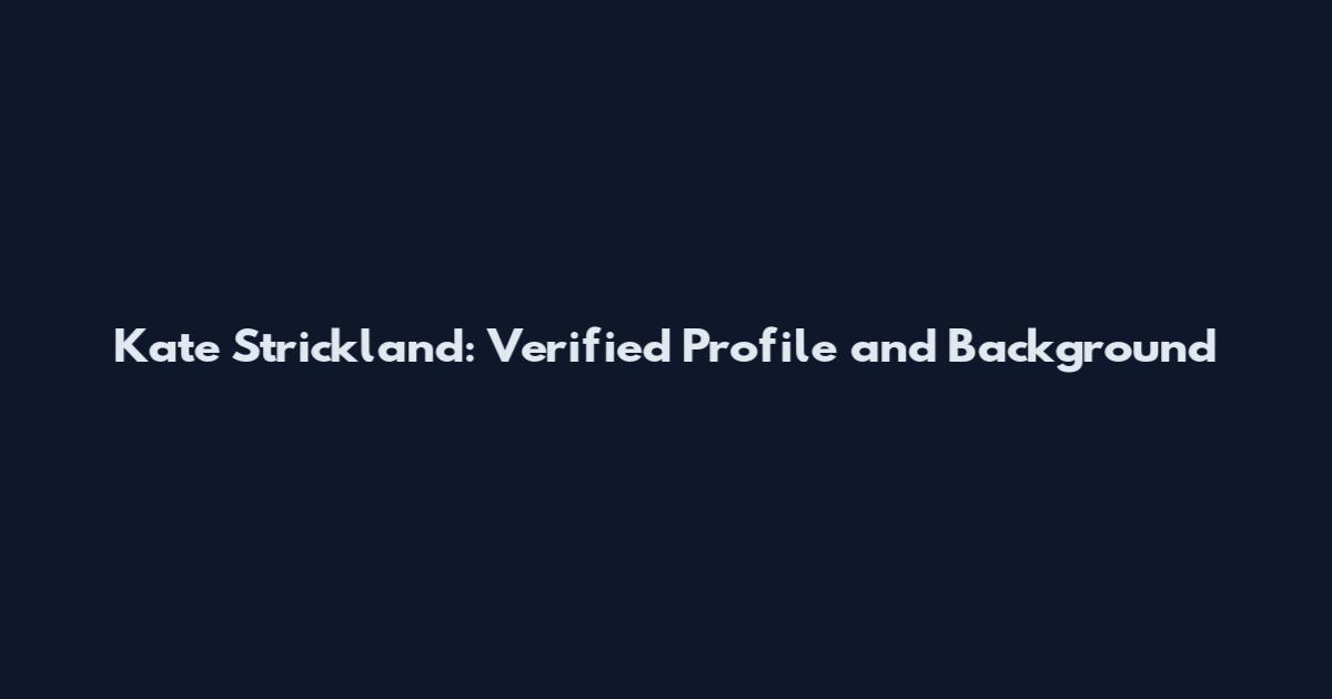 Kate Strickland: Verified Profile and Background