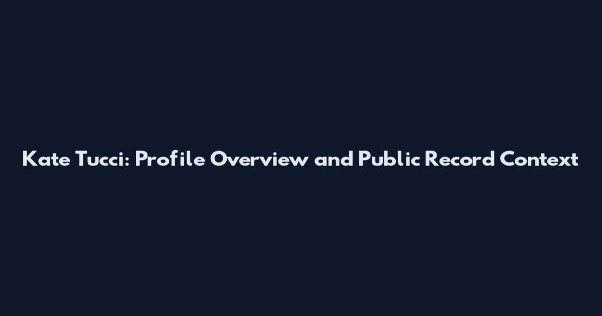 Kate Tucci: Profile Overview and Public Record Context