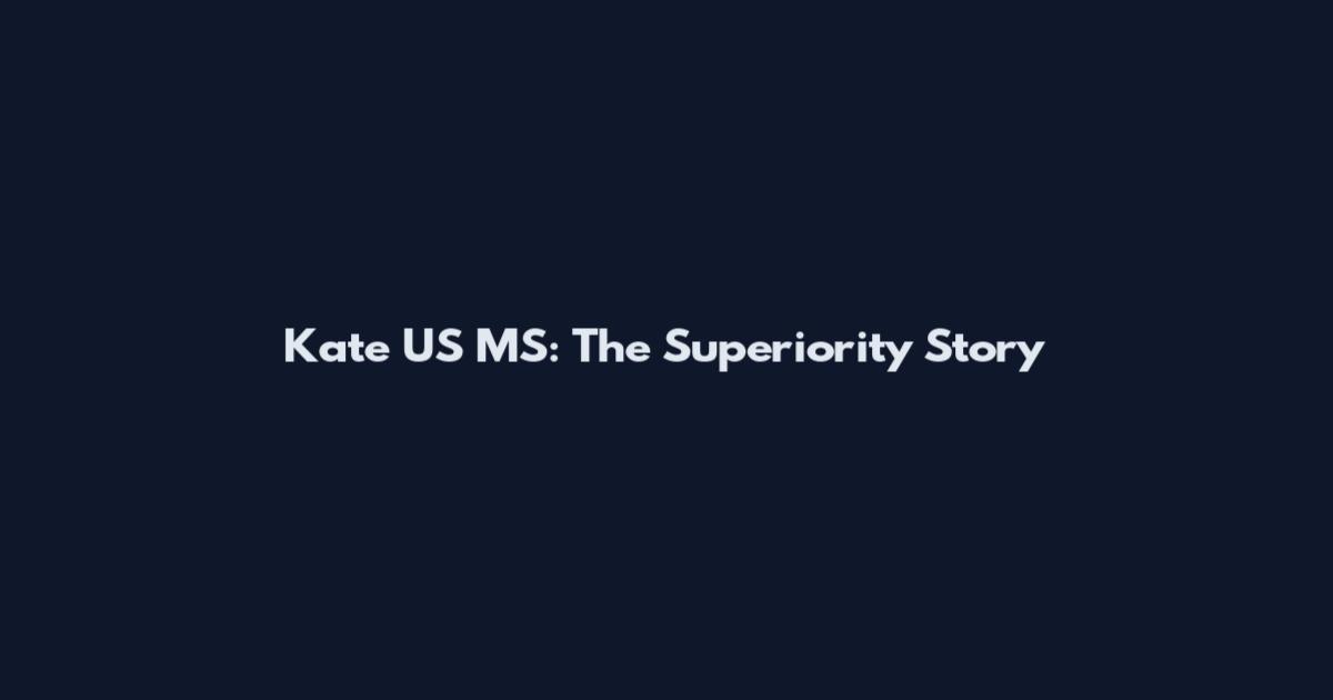 Kate US MS: The Superiority Story