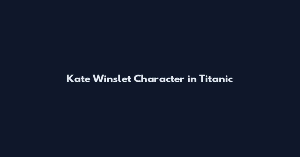 Kate Winslet Character in Titanic