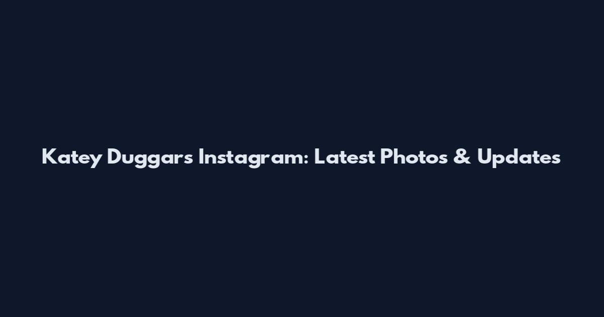Katey Duggars Instagram: Latest Photos & Updates