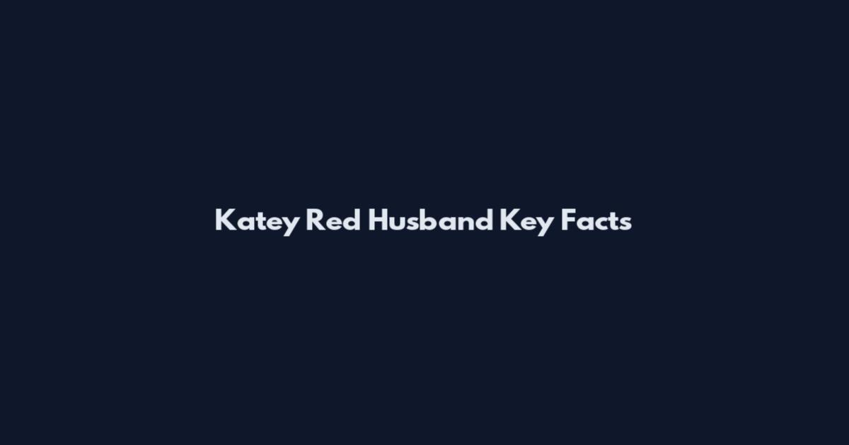 Katey Red Husband Key Facts